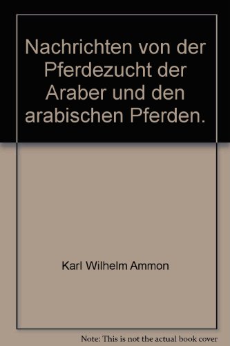 Beispielbild fr Nachrichten von der Pferdezucht der Araber und den arabischen Pferden. zum Verkauf von ANTIQUARIAT BCHERBERG Martin Walkner