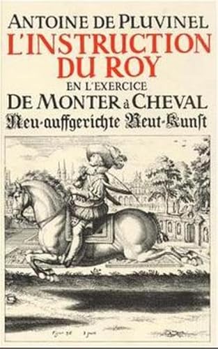 9783487080055: L'Instruction du Roy en l'exercice de monter  cheval: Neuauffgerichte Reut-Kunst - Pluvinel, Antoine de