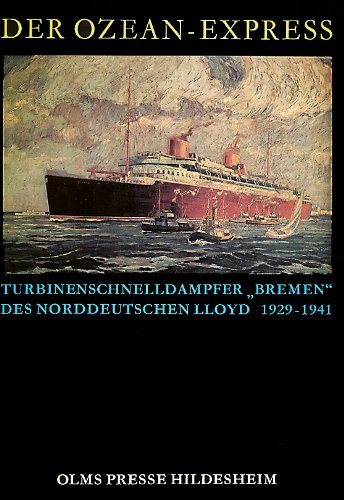 Beispielbild fr Der Ozean-Express. Turbinenschnelldampfer "Bremen" des Norddeutschen Lloyd. 1929 - 1941. (= Luxus-Liner in Zeitdokumenten). zum Verkauf von Antiquariat Langguth - lesenhilft