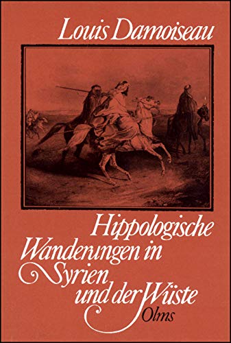 Beispielbild fr Hippologische Wanderungen in Syrien und der Wste. Aus dem Franzsischen von Theodor Heinze. Reprint der Ausgabe Leipzig 1842. Mit einem Vorwort von G. Wenzler. Zwei Bnde in 1 Band. Documenta Hippologica. Darstellungen u. Quellen z. Geschichte d. Pferdes zum Verkauf von Hylaila - Online-Antiquariat