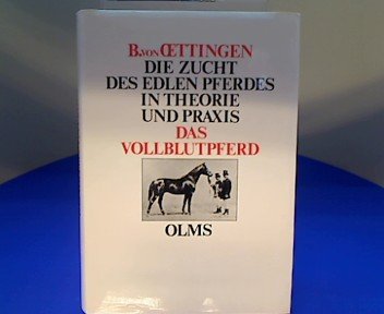 Die Zucht des edlen Pferdes in Theorie und Praxis/Das Vollblutpferd (beide Teile in Auszügen). 2 ...