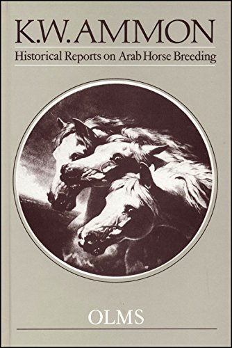 Historical Reports on Arab Horse Breeding and the Arabian Horse : Collected Reports from early tr...