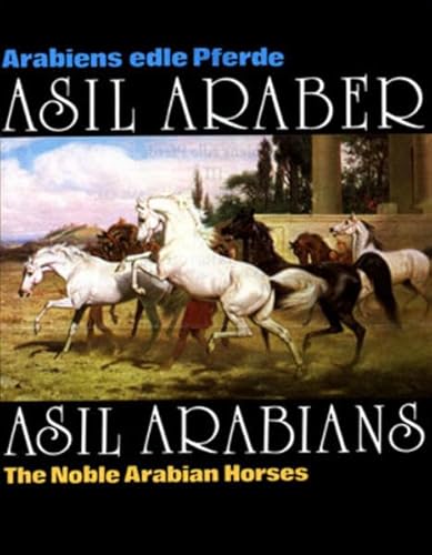 Beispielbild fr Asil Arabians / Asil Araber: the Noble Arabian Horses/Arabiens Edle Pferde Volume III zum Verkauf von PONCE A TIME BOOKS