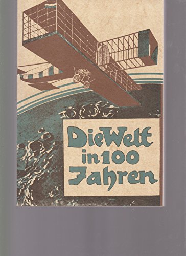 Beispielbild fr Die Welt in 100 (hundert) Jahren: Mit einem einfhrenden Essay "Zukunft von gestern" von Georg Ruppelt zum Verkauf von medimops