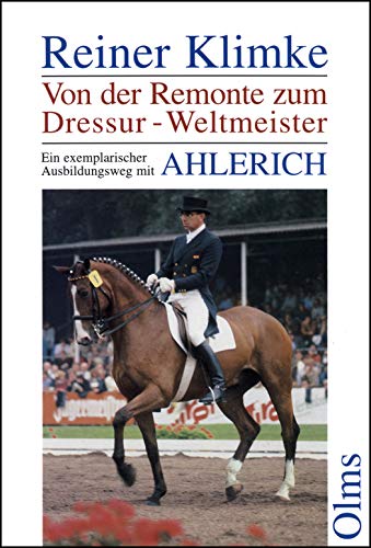 Ahlerich. Von der Remonte zum Dressur- Weltmeister. Ein exemplarischer Ausbildungsweg. (9783487083476) by Klimke, Reiner
