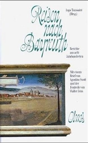 Beispielbild fr Reisen nach Bayreuth - Berichte aus acht Jahrhunderten - Mit einem Brief von Agostino Sunti und der Festrede von Walter Jens zum Verkauf von 3 Mile Island