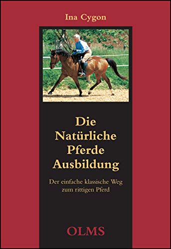 Die natürliche Pferdeausbildung. Der einfache klassische Weg zum rittigen Pferd