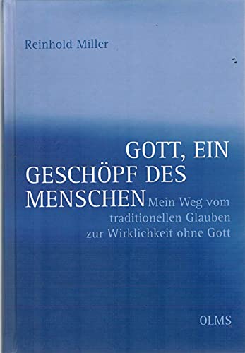 Beispielbild fr Gott, ein Geschpf des Menschen: Mein Weg vom traditionellen Glauben zur Wirklichkeit ohne Gott zum Verkauf von medimops