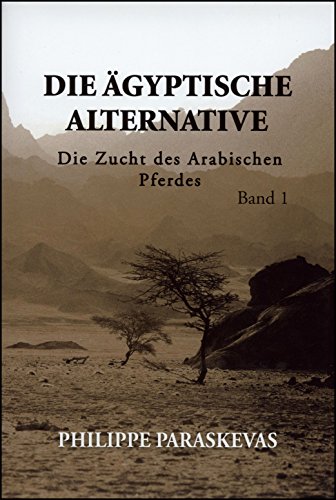 Die Ägyptische Alternative: Die Zucht des Arabischen Pferdes, Band 1