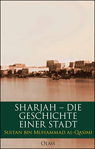 Stock image for Sharjah - die Geschichte einer Stadt. for sale by SKULIMA Wiss. Versandbuchhandlung