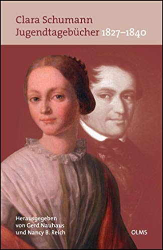 Clara Schumann - Jugendtagebücher 1827-1840, Nach den Handschriften im Robert Schumann-Haus Zwickau - Clara Schumann, Gerd Nauhaus und Nancy B. Reich (Hg.)