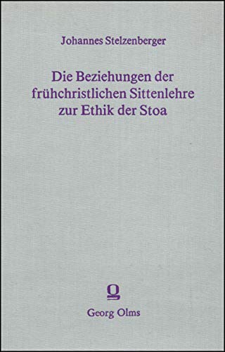 9783487091488: Die Beziehung der frhchristlichen Sittenlehre zur Ethik der Stoa: Eine moralgeschichtliche Studie (Livre en allemand)