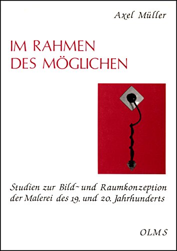 Stock image for Im Rahmen des Mglichen. Studien zur Bild- und Raumkonzeption der Malerei des 19. und 20. Jahrhunderts, for sale by modernes antiquariat f. wiss. literatur