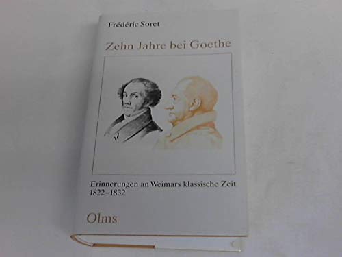 Zehn Jahre bei Goethe, Erinnerungen an Weimars klassische Zeit 1822-1832. Aus Sorets handschriftl...