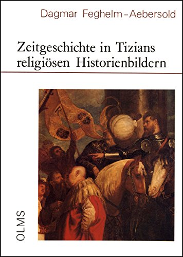 Stock image for Zeitgeschichte in Tizians religisen Historienbildern. for sale by SKULIMA Wiss. Versandbuchhandlung