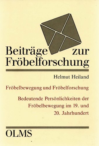 Fröbelbewegung und Fröbelforschung : Bedeutende Persönlichkeiten der Fröbelbewegung im 19. und 20...