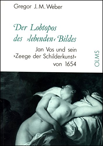 9783487096049: Der Lobtopos des lebenden Bildes: Jan Vos und sein Zeege der Schilderkunst von 1654 (Studien zur Kunstgeschichte)