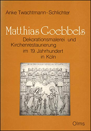 Beispielbild fr Matthias Goebbels: Dekorationsmalerei und Kirchenrestaurierung im 19. Jahrhundert in Kln zum Verkauf von medimops