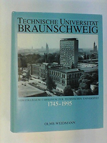 Beispielbild fr Technische Universitt Braunschweig: Vom Collegium Carolinum zur Technischen Universitt 1745-1995 zum Verkauf von Gerald Wollermann