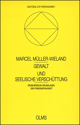 Gewalt und seelische VerschuÌˆttung: Erzieherische Grundlagen der FriedensfaÌˆhigkeit (AnstoÌˆsse zur Friedensarbeit) (German Edition) (9783487099965) by MuÌˆller-Wieland, Marcel