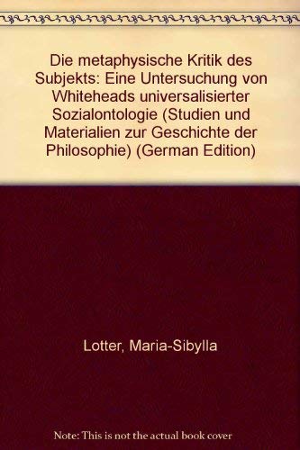 Beispielbild fr Die metaphysische Kritik des Subjekts. Eine Untersuchung von Whiteheads universalierter Sozialontologie, zum Verkauf von modernes antiquariat f. wiss. literatur