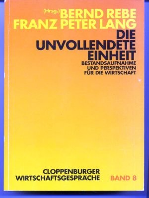 9783487102405: Die unvollendete Einheit: Bestandsaufnahme und Perspektiven für die Wirtschaft (Cloppenburger Wirtschaftsgespräche) (German Edition)
