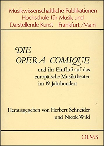 Die Opéra Comique und ihr Einfluß auf das Europäische Musiktheater im 19. Jahrhundert.