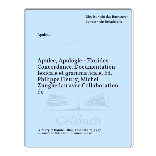 9783487102795: Apule, Apologie - Florides Concordance. Documentation lexicale et grammaticale. Ed. Philippe Fleury, Michel Zunghedau avec Collaboration de