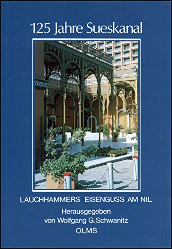 Stock image for 125 Jahre Sueskanal. Lauchhammers Eisengu am Nil. Herausgegeben von Wolfgang G. Schwanitz. for sale by Antiquariat Rainer Schlicht