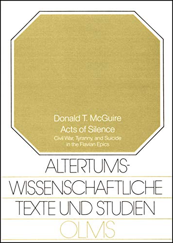 Beispielbild fr Acts of Silence: Civil War, Tyranny, and Suicide in The Flavian Epics (Altertumswissenschaftliche Texte und Studien, Bd. 33) zum Verkauf von Powell's Bookstores Chicago, ABAA
