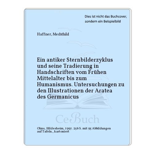 Ein antiker Sternbilderzyklus und seine Tradierung in Handschriften vom frühen Mittelalter bis zu...