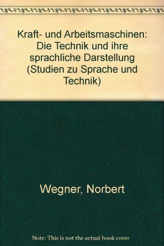 Beispielbild fr Kraft- und Arbeitsmaschinen: Die Technik und ihre sprachliche Darstellung zum Verkauf von Der Bcher-Br
