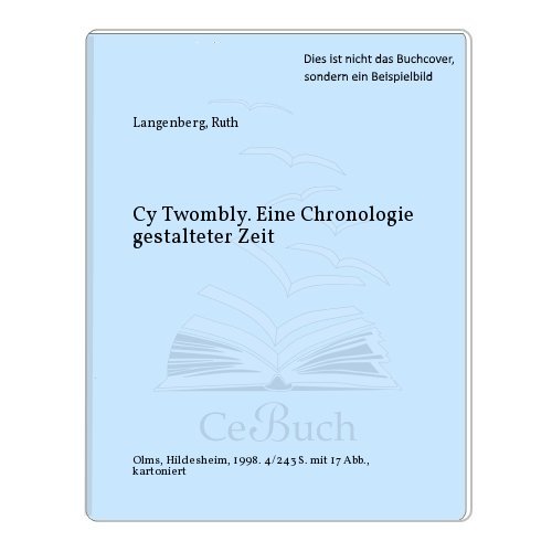 Beispielbild fr Cy Twombly - Eine Chronologie gestalteter Zeit. zum Verkauf von SKULIMA Wiss. Versandbuchhandlung