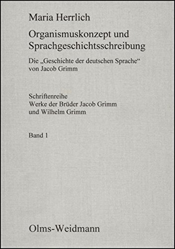 Organismuskonzept und Sprachgeschichtsschreibung: Die "Geschichte der deutschen Sprache" von Jaco...