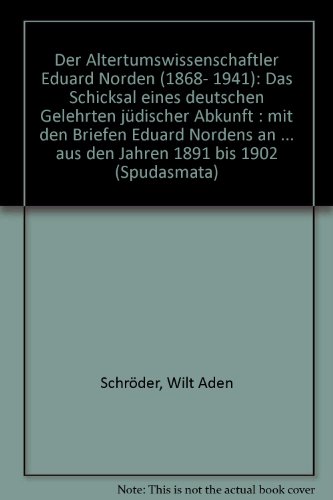 Beispielbild fr Der Altertumswissenschaftler Eduard Norden : (1868 - 1941) ; das Schicksal eines deutschen Gelehrten jdischer Abkunft. Mit den Briefen Eduard Nordens an seinen Lehrer Hermann Usener aus den Jahren 1891 bis 1902. zum Verkauf von Antiquariat Alte Seiten - Jochen Mitter