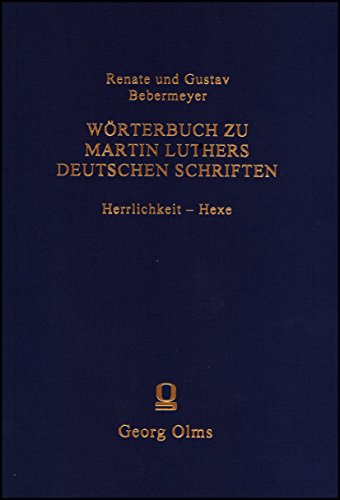 Wörterbuch zu Martin Luthers Deutschen Schriften. Fünfte Lieferung: Herrlichkeit - Hexe. - Bebermeyer, Renate/Gustav Bebermeyer