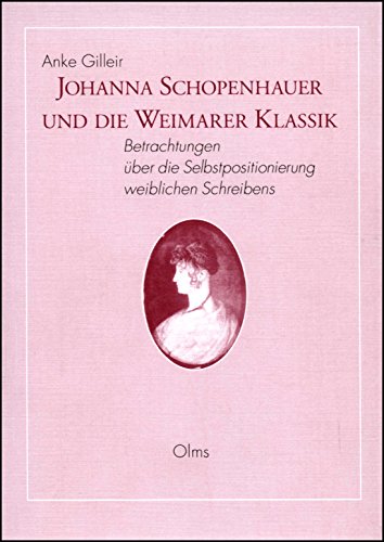 9783487111100: Johanna Schopenhauer Und Die Weimarer Klassik: v. 64: Betrachtungen Uber Die Selbstpositionierung Weiblichen Schreibens