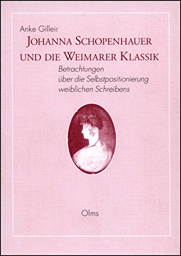 9783487111100: Johanna Schopenhauer und die Weimarer Klassik: Betrachtungen über die Selbstpositionierung weiblichen Schreibens (Germanistische Texte und Studien) (German Edition)