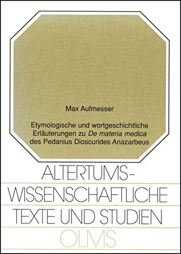 Stock image for Etymologische und wortgeschichtliche Erluterungen zu 'De materia medica' des Pedanius Dioscurides Anazarbeus. for sale by SKULIMA Wiss. Versandbuchhandlung