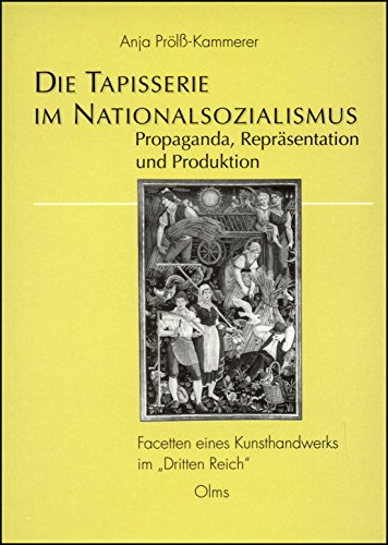 Die Tapisserie im Nationalsozialismus : Propaganda, Repräsentation und Produktion ; Facetten eine...