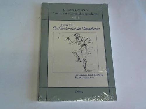 Im Geisterreich des Unendlichen: Ein Streifzug durch die Musik des 19. Jahrhunderts (Diskordanzen : Studien zur neueren Musikgeschichte) (9783487112121) by Werner Keil