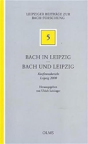 Stock image for Bach in Leipzig, Bach und Leipzig : Konferenzbericht Leipzig 2000 (Leipziger Beitrage zur Bach-Forschung ; 5) for sale by Katsumi-san Co.