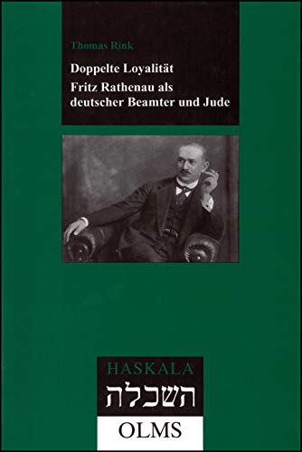 Doppelte Loyalität. Fritz Rathenau als deutscher Beamter und Jude. (= Haskala, 24).