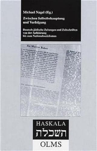 Zwischen Selbstbehauptung und Verfolgung. Deutsch-jüdische Zeitungen und Zeitschriften von der Aufklärung bis zum Nationalsozialismus. - Nagel, Michael (Herausgeber).