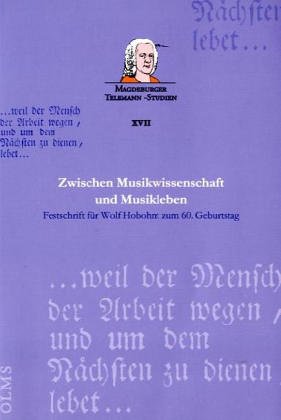 9783487116600: Zwischen Musikwissenschaft und Musikleben: Festschrift fr Wolf Hobohm zum 60. Geburtstag am 8. Januar 1998 (Magdeburger Telemann-Studien)