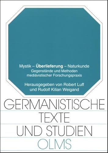 Mystik - Überlieferung - Naturkunde. Gegenstände und Methoden mediävistischer Forschungspraxis: T...