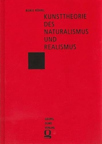 Kunsttheorie des Naturalismus und Realismus. Historische Entwicklung, Terminologie und Definitionen. - Röhrl, Boris