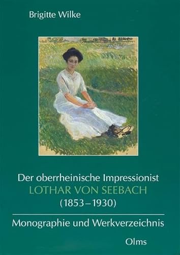 Der oberrheinische Impressionist Lothar von Seebach (1853-1930), Monographie und Werkverzeichnis.