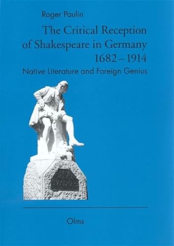 The Critical Reception of Shakespeare in Germany 1682-1914 Native Literature and Foreign Genius - Paulin, Roger
