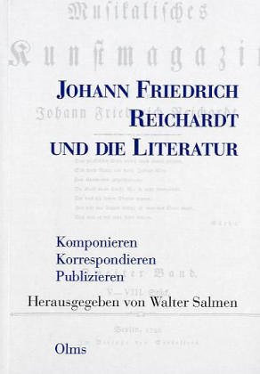 Johann Friedrich Reichardt und die Literatur, Komponieren - Korrespondieren - Publizieren. Heraus...